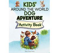 Kids’ Around the World Dog Adventure Activity Book: Fun Dog Breeds, Coloring Pages, Mazes, Dot-to-Dot, Word Searches, Scissor Skills & More - A ... 6-10 (Kids' Around The World Activity Books)