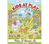 Kids at Play: Coloring Book Ages 4-8 (Coloring Books by Peter A Benoit, Sr PABimaging, LLC)