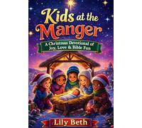 Kids At The Manger: A Christmas Devotional of Joy, Love & Bible Fun