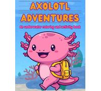 Kid's Axolotl Activity & Coloring Book | Mazes | Dot to Dot | Math | Tracing | Fun Facts | Spelling | Writing | Workbook