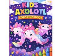 Kids Axolotl Coloring Book for Kids Ages 4-8: Fun, Easy & Relaxing Coloring Pages with Cute Underwater Creatures for Boys & Girls