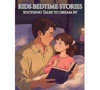 Kids Bedtime Stories: Soothing Tales To Dream By
