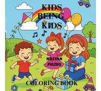 KIDS BEING KIDS COLORING BOOK: Excellent tool for kids to promote values such as responsibility, friendship, love of learning through a creative activity, and good habits.