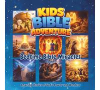 Kids Bible Adventure: Bedtime Bible Miracles: Amazing Stories of God's Power and Wonders