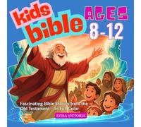 Kids Bible Ages 8-12: Fascinating Bible Stories from the Old Testament - In Full Color