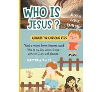 Kids Bible Book About God - Who Is Jesus? Jesus Love For Me! A Book for Curious Kids: Way To Introduce Young Children To The Love Of Jesus and Who Jesus Is?