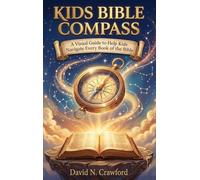 Kids Bible Compass: A Visual Guide to Help Kids Navigate Every Book of the Bible: A Visual Guide to Help Kids Navigate Every Book of the Bible