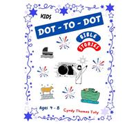 KIDS BIBLE STORIES DOT-TO-DOT BOOK FOR AGES 4 - 8: FUN Activity Workbook Develops NUMBER SEQUENCING & COUNTING SKILLS As It Encourages SPIRITUAL GROWTH In Children
