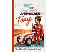 Kids Biography Of Tony Schumacher: The Story of a Racing Champion