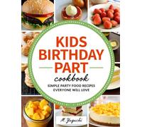 Kids Birthday Party Cookbook: Simple Party Food Recipes