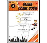 Kids Blank Comic Book Volume 3: Speech Prompts for Kids with 100 Ideas for Your Superhero and Supervillain Stories
