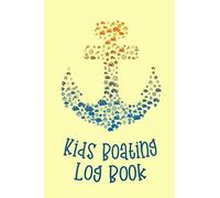 Kids Boating Log Book: Kids Boat Adventure Journal - Fun Cruising, Fishing, Sailing and Boating Book for Young Sailors