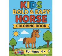 Kids Bold And Easy Horse Coloring Book: 40 Simple and Big Designs of Friendly Horses and Ponies for Kids Ages 4 and Up and Seniors