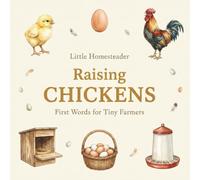 Kids Book About Chickens "Raising Chickens" First Words Book for Little Farmers, Homesteaders and Backyard Chicken Keepers: Homestead Book for ... Book (First Words for Little Homesteaders)