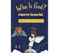 Kids Book About God - Who Is God? A Book for Curious Kids: Way to introduce young children to the concept of God
