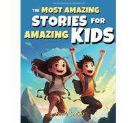 kids books ages 6-8 - Birthday Gift: The Most Amazing Stories for Amazing Kids : Inspiring True Tales of Courage, Self-Love, and self-Confidence