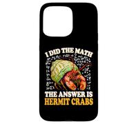 Kids Boys Girls I Did The Math Answer Pet Hermit Crab Lover Carcasa para iPhone 15 Pro MAX