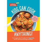 Kids Can Cook Anything!: The Complete How-To Cookbook for Young Chefs, with 75 Kid-Tested, Kid-Approved Recipes (Young Chefs Series)