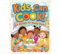 Kids Can Cook!: Fun Recipes for Young Chefs