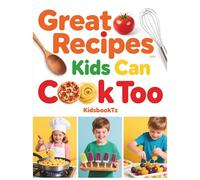 Kids Can Cook Too: 32 Fun and Easy Step-by-Step Recipes for Kids to Build Confidence in the Kitchen (Kids Can Cook Series)
