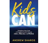 Kids Can: Transform the Lives of Struggling Students through Culture, Motivation, and Methods