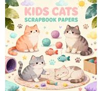 KIDS CATS SCRAPBOOK PAPERS: Fun Cats Themed Craft Paper Pack for Children, Cute, Cozy Play Scenes, Designs for Scrapbooking, Journaling, DIY Projects & Creative Play