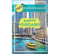 Kid's City Guide & Journal - Exploring Chicago (Kid's City Guide & Journals)