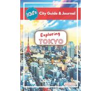Kid's City Guide & Journal - Exploring Tokyo: Discover Tokyo Through Fun Facts, Activities, Japanese Culture & Travel Memories