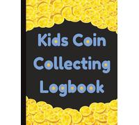 Kids Coin Collecting Logbook: Coinage Inventory Log Book for Young Children to Track, Record, and Organize their Collection | Fun Hobby Notebook for ... | Detailed Numismatists Collector's Journal