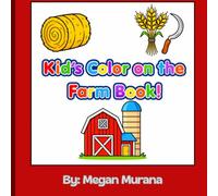 Kids Color on the Farm Book: A Coloring book for little minds with big imaginations who love everything about a farm