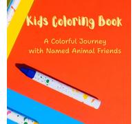 Kids Coloring Book: A Colorful Journey with Named Animal Friends