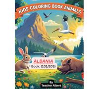 Kids Coloring Book: Animals; (101/105);Albanian Animal Adventures: A Kids' Coloring Journey: Explore Albania's Wildlife Through 30 Fun Coloring Pages for Children Ages 3-6