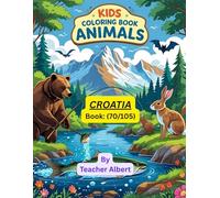 Kids Coloring Book: Animals; (70/105); Croatian Animal Adventure: Color and Learn: A Fun Coloring Journey for Kids Ages 3-6 Through Croatia's Wildlife