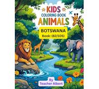 Kids Coloring Book: Animals; (82/105); Safari Colors: Botswana's Animal Adventure: A Fun-Filled Coloring Journey for Little Explorers Ages 3-6