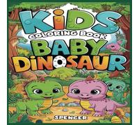 Kids Coloring Book: Baby Dinosaur with Easy to Color Print Best For Kids Ages 3 To 6, about Dinosaur, Nature, Animals, and More | 8.5x8.5 Inches, 56 ... for Vacation, Holidays and Birth Days