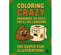 Kids Coloring Book: Crazy Silly Drawings, Absurd & Funny Pictures for Boys & Girls, Ages 3-8: 100 Hilariously Silly & Original Illustrations, ... Christmas Gift for Creative Kids Ages 3-8