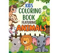Kids Coloring Book Featuring Animals: A Coloring Book Featuring Animals for 1 - 5 years old