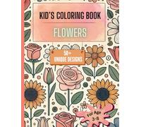 KID'S COLORING BOOK FLOWERS: Cute And Easy Coloring Pages | 50+ Unique Designs | For Boys And Girls Aged 3 to 8