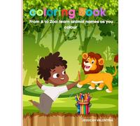 Kids coloring book: From A to Zoo: Learn animal names as you colour