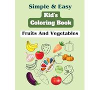 Kids Coloring Book - Fruits and Vegetables: Coloring and Learning Book with Names, Colors, and Benefits of Fruits & Veggies | Fun Learning and ... Preschoolers Ages 3-6 (Coloring the Picture)