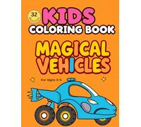 Kids Coloring Book - Magical Vehicles: Fun and Calm Coloring Pages of Magical Vehicles Inspired by Coziness, Adorability, and Calm for Mindfulness and ... | 60+ pages…Gift for Birthdays, Holidays