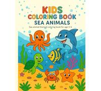 Kids Coloring Book - Sea Animals: Fun and Easy Ocean-Themed Coloring Pages for Children Ages 3-6: Simple and Adorable Sea Animal Illustrations to Spark Creativity and Early Learning