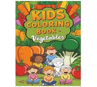 Kids Coloring Book - Vegetables: Explore the Garden Through Fun Coloring for Kids Ages 3-6