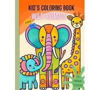 KID'S COLORING BOOK WILD ANIMALS: Cute And Easy Illustration Of Wild Animals | 50+ Designs | For Boys And Girls | Wild Animals Activity Book For 3-8 Years Old.