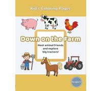 Kids’ Coloring Pages: Book 2 Down on the Farm: Meet animal friends and explore big tractors! (Kids’ Coloring Pages - Explore the World)