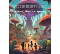 Kids Colouring Book - Animals, Aliens and Space: Fun Colouring Pages of Animals, Aliens, and Space Adventures