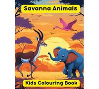 Kids Colouring Book Savanna Animals: Savanna Animals Fun Colouring For Ages 4+