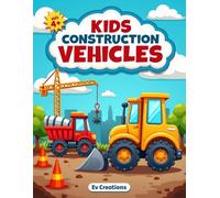 Kids Construction Vehicles Coloring Book: Fun & Easy Coloring Pages with Trucks, Diggers, Cranes and More! (Ages 4+)