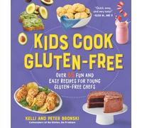 Kids Cook Gluten-Free: Over 65 Fun and Easy Recipes for Young Gluten-Free Chefs: 0 (No Gluten, No Problem)