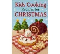 Kids Cooking Recipes for Christmas: Festive Holiday Cookbook with Easy Christmas Baking and Fun Seasonal Treats (Holiday Cookbooks)